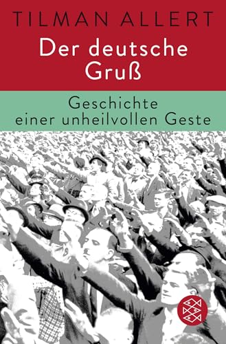 Der deutsche Gruß: Geschichte einer unheilvollen Geste von FISCHERVERLAGE