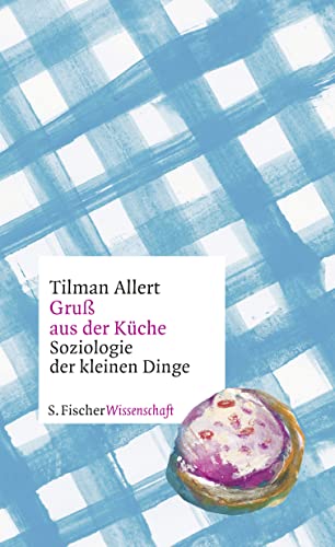 Gruß aus der Küche: Soziologie der kleinen Dinge von FISCHER, S.
