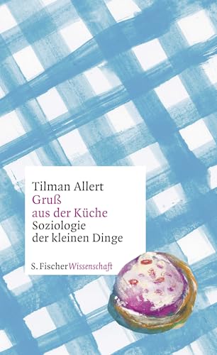 Gruß aus der Küche: Soziologie der kleinen Dinge von FISCHER, S.