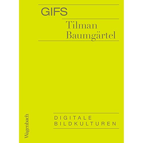 GIFs: Digitale Bildkulturen (Allgemeines Programm - Sachbuch) von Wagenbach Klaus GmbH