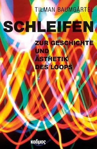 Schleifen: Zur Geschichte und Ästhetik des Loops von Kulturverlag Kadmos