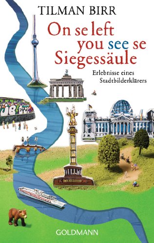 On se left you see se Siegessäule: Erlebnisse eines Stadtbilderklärers von Goldmann