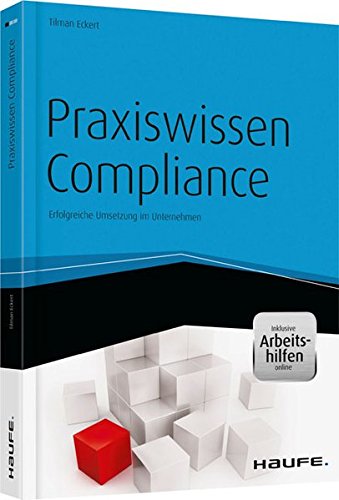 Praxiswissen Compliance - inkl. Arbeitshilfen online: Erfolgreiche Umsetzung im Unternehmen (Haufe Fachbuch) von Haufe Lexware