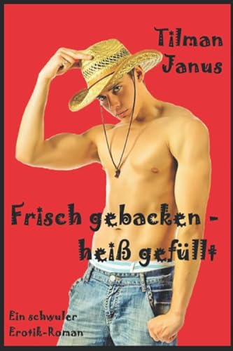 Frisch gebacken – heiß gefüllt: Ein schwuler Erotik-Roman (Gay und jung) Frisch gebacken – heiß gefüllt: Ein schwuler Erotik-Roman (Gay und jung)