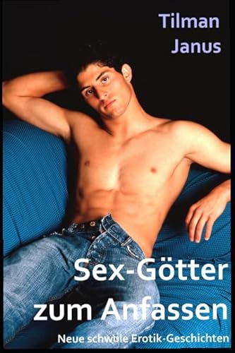 Sex-Götter zum Anfassen: Neue schwule Erotik-Geschichten (Schwules Lieben) Sex-Götter zum Anfassen: Neue schwule Erotik-Geschichten (Schwules Lieben)