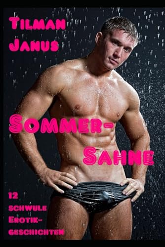 Sommer-Sahne: Zwölf schwule Erotikgeschichten (Schwule Jahreszeiten, Band 2)