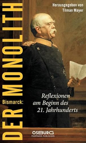 Bismarck: Der Monolith. Reflexionen zu Bismarck am Beginn des 21. Jahrhunderts
