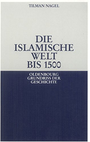 Die islamische Welt bis 1500 (Oldenbourg Grundriss der Geschichte, 24) von Walter de Gruyter