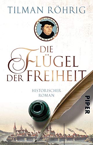 Die Flügel der Freiheit (Der große Luther-Roman): Historischer Roman von Piper Verlag GmbH