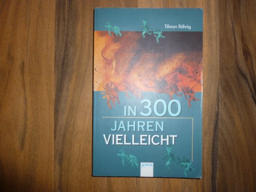 In 300 Jahren vielleicht: Ausgezeichnet mit dem Deutschen Jugendliteraturpreis 1984, Kategorie Jugendbuch In 300 Jahren vielleicht: Ausgezeichnet mit dem Deutschen Jugendliteraturpreis 1984, Kategorie Jugendbuch