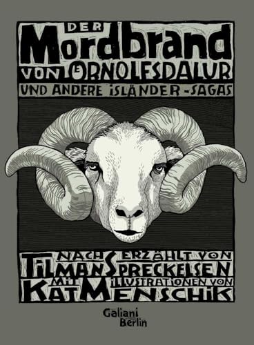Der Mordbrand von Örnolfsdalur und andere Isländer-Sagas: Nacherzählt von Tilman Spreckelsen, illustriert von Kat Menschik Der Mordbrand von Örnolfsdalur und andere Isländer-Sagas: Nacherzählt von Tilman Spreckelsen, illustriert von Kat Menschik