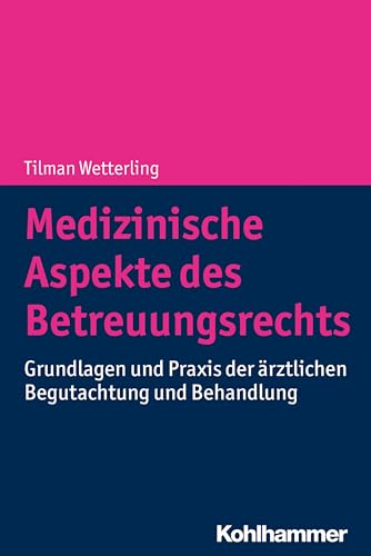 Medizinische Aspekte des Betreuungsrechts: Grundlagen und Praxis der ärztlichen Begutachtung und Behandlung von Kohlhammer