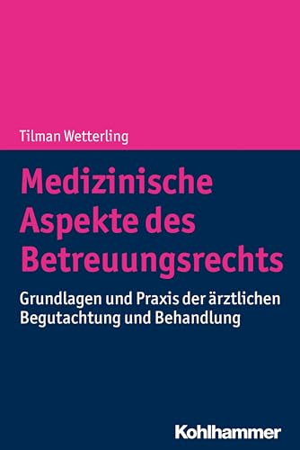 Medizinische Aspekte des Betreuungsrechts: Grundlagen und Praxis der ärztlichen Begutachtung und Behandlung von Kohlhammer W.