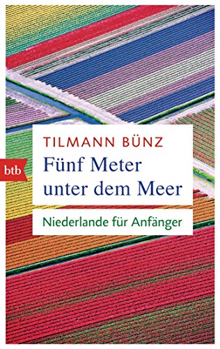 Fünf Meter unter dem Meer: Niederlande für Anfänger von btb