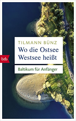 Wo die Ostsee Westsee heißt: Baltikum für Anfänger von btb