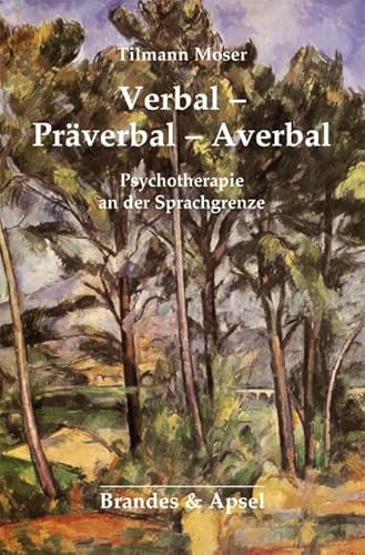 Verbal - Präverbal - Averbal: Die Psychotherapie an der Sprachgrenze von Brandes + Apsel Verlag Gm