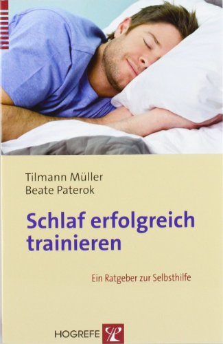Schlaf erfolgreich trainieren: Ein Ratgeber zur Selbsthilfe Schlaf erfolgreich trainieren: Ein Ratgeber zur Selbsthilfe