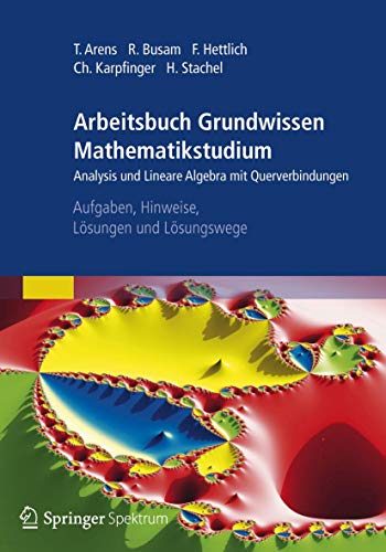 Arbeitsbuch Grundwissen Mathematikstudium - Analysis und Lineare Algebra mit Querverbindungen: Aufgaben, Hinweise, Lösungen und Lösungswege