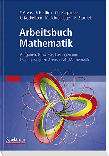 Arbeitsbuch Mathematik: Aufgaben, Hinweise, Losungen und Losungswege zu Arens et al. Mathematik (German Edition) von Spektrum Akademischer Verlag