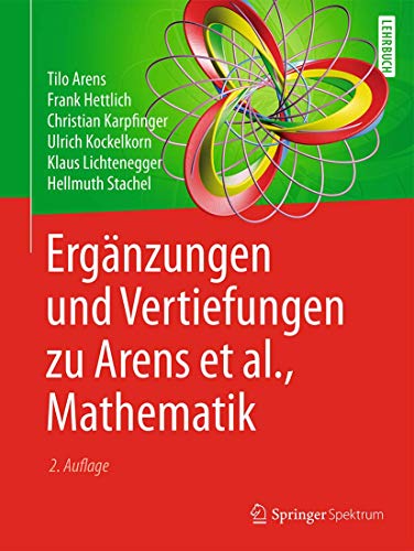 Ergänzungen und Vertiefungen zu Arens et al., Mathematik von Springer Spektrum
