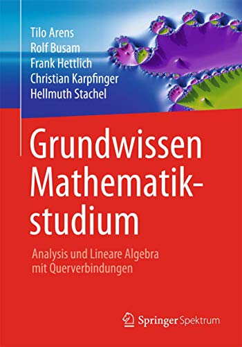 Grundwissen Mathematikstudium - Analysis und Lineare Algebra mit Querverbindungen: Analysis und Lineare Algebra mit Querverbindungen von Springer Spektrum