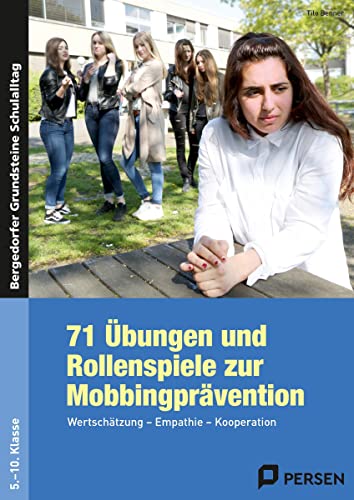 71 Übungen und Rollenspiele zur Mobbingprävention: Wertschätzung - Empathie - Kooperation (5. bis 10. Klasse) (Bergedorfer Grundsteine Schulalltag - SEK) von Persen Verlag i.d. AAP