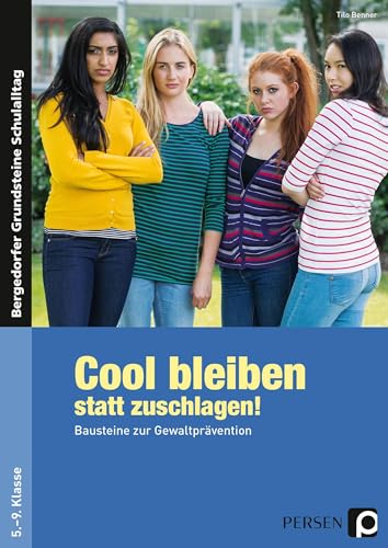 Cool bleiben statt zuschlagen! Bausteine zur Gewaltprävention. 5. bis 9. Klasse