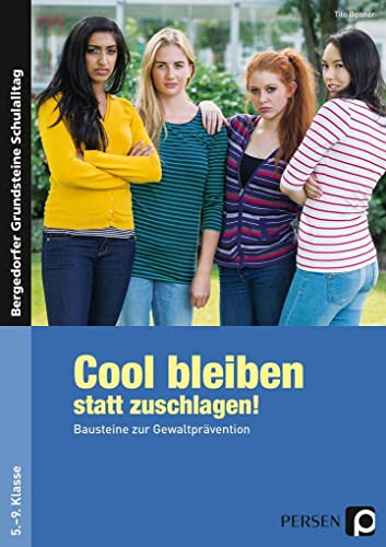 Cool bleiben statt zuschlagen! Bausteine zur Gewaltprävention. 5. bis 9. Klasse