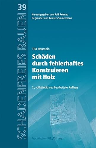 Schäden durch fehlerhaftes Konstruieren mit Holz. (Schadenfreies Bauen)