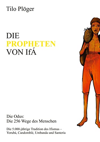 DIE PROPHETEN VON IFÁ: Die Odus: Die 256 Wege des Menschen