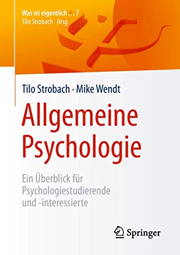 Allgemeine Psychologie: Ein Überblick für Psychologiestudierende und -interessierte (Was ist eigentlich …?)