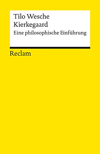 Kierkegaard. Eine philosophische Einführung: Wesche, Tilo – Logik und Ethik (Reclams Universal-Bibliothek)