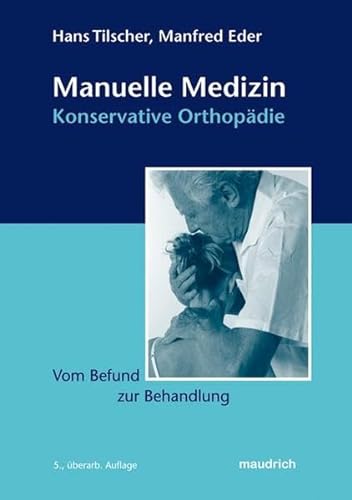 Manuelle Medizin - Konservative Orthopädie: Vom Befund zur Behandlung von Maudrich Verlag