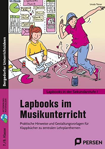 Lapbooks im Musikunterricht - 7./8. Klasse: Praktische Hinweise und Gestaltungsvorlagen für Klappbücher zu zentralen Lehrplanthemen