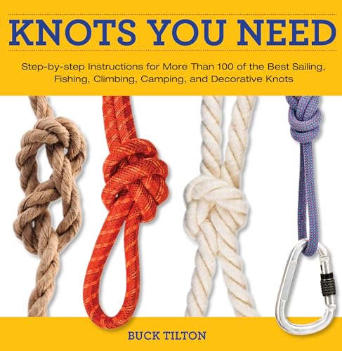 Knack Knots You Need: Step-by-step Instructions for More Than 100 of the Best Sailing, Fishing, Climbing, Camping and Decorative Knots (Knack Make It Easy)