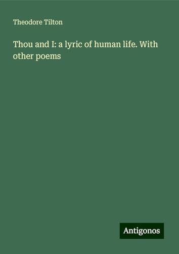 Thou and I: a lyric of human life. With other poems