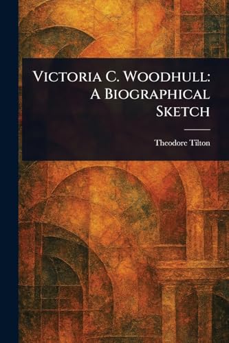 Victoria C. Woodhull: A Biographical Sketch von Anson Street Press