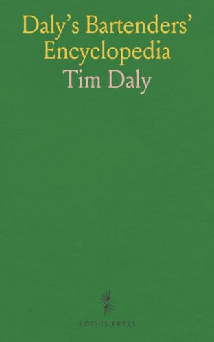 Daly's Bartenders' Encyclopedia: A Complete Catalogue of the Latest and Most Popular Drinks, With a Number of Original Ones by the Author, and the Proper Method of Serving Them von Sothis Press