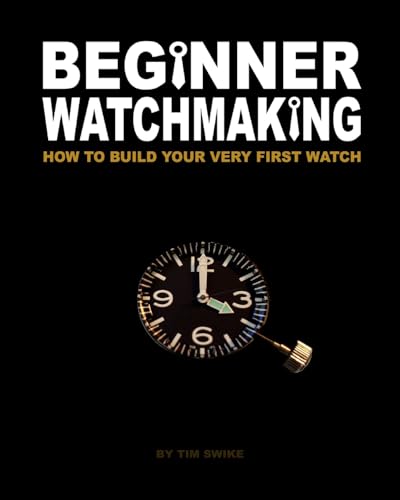 Beginner Watchmaking: How to Build Your Very First Watch von CREATESPACE