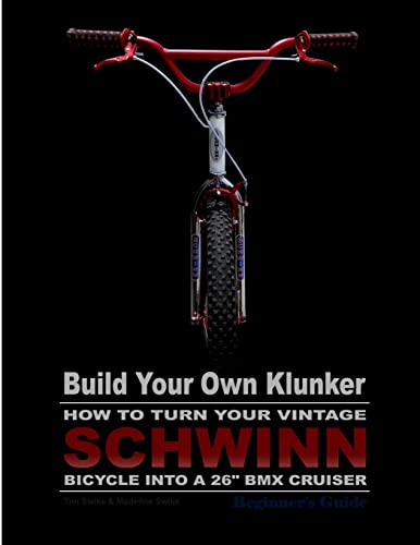 Build Your Own Klunker Turn Your Vintage Schwinn Bicycle into a 26" BMX Cruiser von CREATESPACE