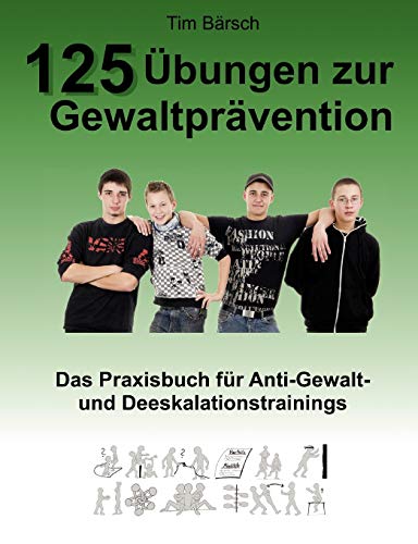 125 Übungen zur Gewaltprävention: Das Praxisbuch für Anti-Gewalt- und Deeskalationstrainings