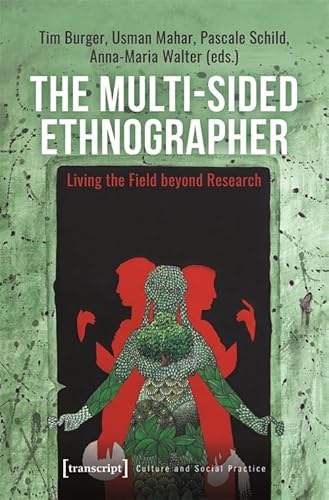The Multi-Sided Ethnographer: Living the Field beyond Research (Kultur und soziale Praxis) von transcript