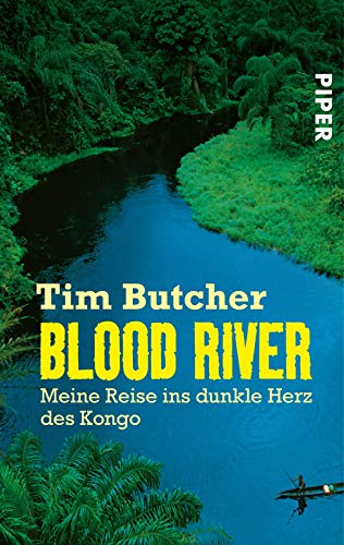 Blood River: Meine Reise ins dunkle Herz des Kongo von Piper Verlag GmbH