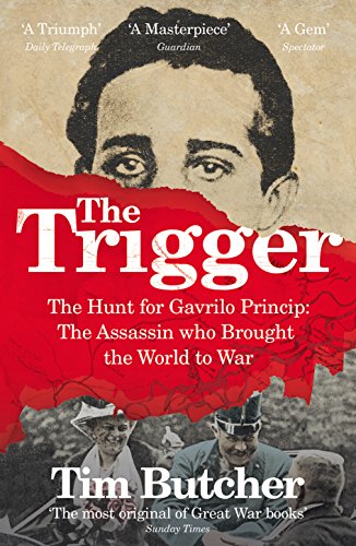 The Trigger: The Hunt for Gavrilo Princip - the Assassin who Brought the World to War von Vintage
