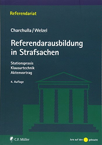 Referendarausbildung in Strafsachen: Stationspraxis - Klausurtechnik - Aktenvortrag (Referendariat) von C.F. Müller