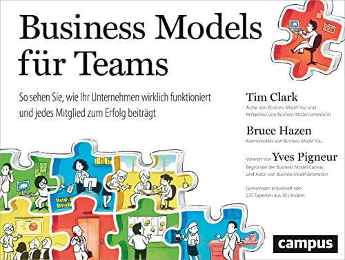 Business Models für Teams: So sehen Sie, wie Ihr Unternehmen wirklich funktioniert und jedes Mitglied zum Erfolg beiträgt von Campus Verlag