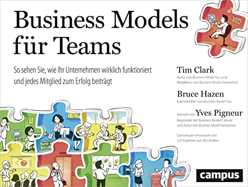Business Models für Teams: So sehen Sie, wie Ihr Unternehmen wirklich funktioniert und jedes Mitglied zum Erfolg beiträgt Business Models für Teams: So sehen Sie, wie Ihr Unternehmen wirklich funktioniert und jedes Mitglied zum Erfolg beiträgt