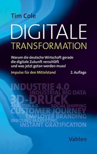 Digitale Transformation: Warum die deutsche Wirtschaft gerade die digitale Zukunft verschläft und was jetzt getan werden muss! von Vahlen