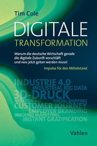 Digitale Transformation: Warum die deutsche Wirtschaft gerade die digitale Zukunft verschläft und was jetzt getan werden muss!: Warum die deutsche ... werden muss!. Impulse für den Mittelstand