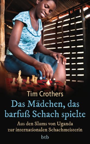 Das Mädchen, das barfuß Schach spielte: Aus den Slums von Uganda zur internationalen Schachmeisterin